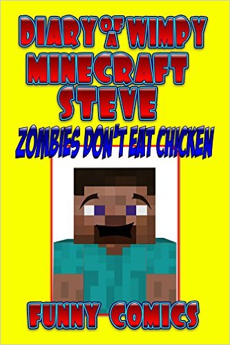 Diary Of A Wimpy Minecraft Steve: Zombies Don't Eat Chicken (Minecraft Books Book 1) Review