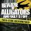 Beware of Alligators and Ugly Stuff